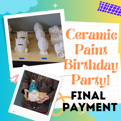 Final Payment: Kid's Birthday - Ceramic Paint