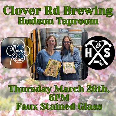 3/26/26 -Thursday- 6pm - Faux Stained Glass @ Clover Road Brewing Hudson
