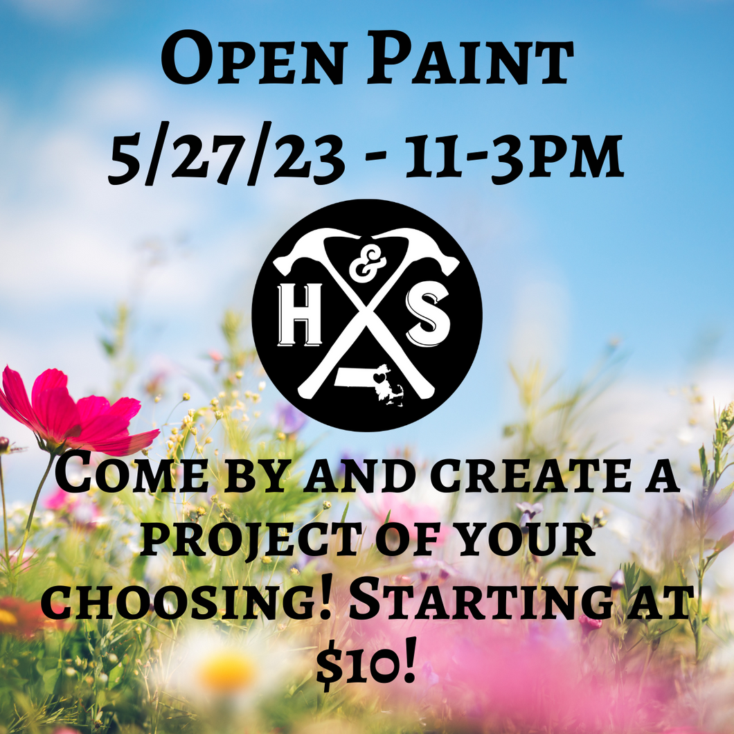 5/27/23 - Saturday- 11-3pm - OPEN PAINT, YOUR CHOICE starting at $10