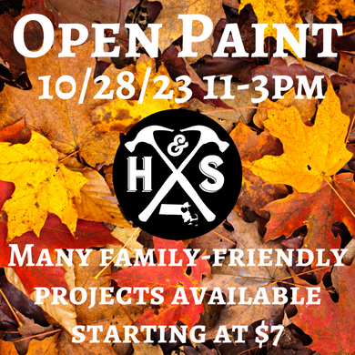 10/28/23 - Saturday- 11-3pm - OPEN PAINT, YOUR CHOICE starting at $7