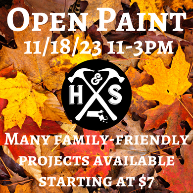 11/18/23 - Saturday- 11-3pm - OPEN PAINT, YOUR CHOICE starting at $7