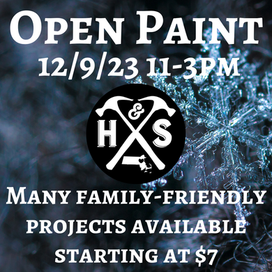 12/9/23 - Saturday- 11-3pm - OPEN PAINT, YOUR CHOICE starting at $7