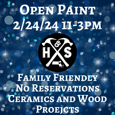 2/24/24 - Saturday- 11-3pm - OPEN PAINT, YOUR CHOICE starting at $7