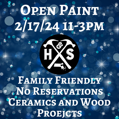 2/17/24 - Saturday- 11-3pm - OPEN PAINT, YOUR CHOICE starting at $7