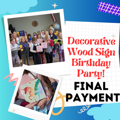 Final Payment - Kid's Birthday - Decorative Wood Sign