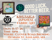 11/17/26- Tuesday 6pm - Kinusaiga- Japanese Fabric Art- 🎃FALL OPTIONS🍂 @ Clover Road Brewing